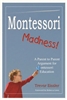 Montessori Madness! A Parent to Parent Argument for Montessori Education